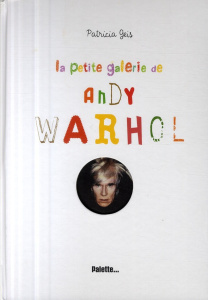 La petite galerie de Andy Warhol - Geis Patricia