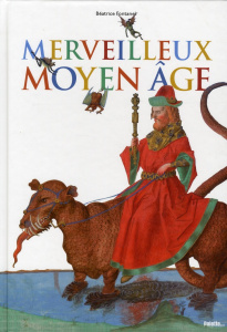 Merveilleux Moyen Age - Fontanel Béatrice