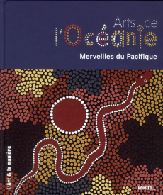 Arts de l'Océanie. Merveille du Pacifique - Mélandri Magali