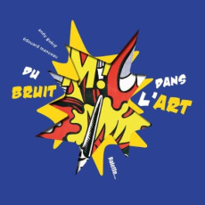 Du bruit dans l'art - Guérif Andy ; Manceau Edouard