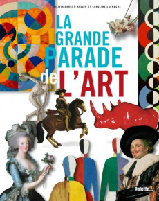 La grande parade de l'art ! - Barbet-Massin Olivia ; Larroche Caroline