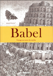 Babel. Voyage au coeur du mythe - Wiestra Arnoud ; Kuntzer Benjamin