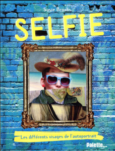 Selfie. Les différents visages de l'autoportrait - Brooks Susie ; Kuntzer Benjamin