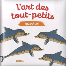 L'art des tout-petits - Animaux - COLLECTIF