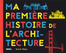 Ma première histoire de l'architecture - Weber Patrick