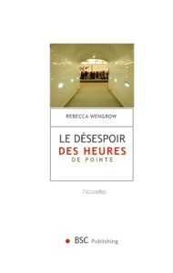 LE DESESPOIR DES HEURES DE POINTE - WENGROW R