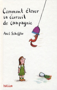 Comment élever un écureuil de compagnie. Manuel à l'usage de tous - Mee Arthur ; Scheffler Axel