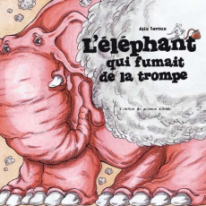 L'éléphant qui fumait de la trompe - Leroux Alix