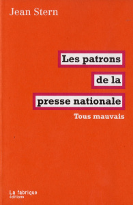 Les patrons de la presse nationale. Tous mauvais - Stern Jean ; Tosas-Giro Olivier