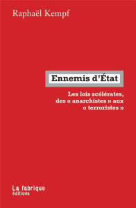 Ennemis d'Etat. Les lois scélérates, des anarchistes aux terroristes - Kempf Raphaël