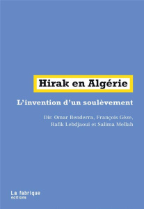 Hirak en Algérie. L'invention d'un soule`vement - Benderra Omar ; Gèze François ; Lebdjaoui Rafik ;