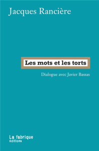 Les mots et les torts. Dialogue avec Javier Bassas - Rancière Jacques ; Bassas Javier