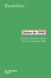 Salon de 1846. Pre´ce´de´ de Baudelaire peintre - Baudelaire Charles ; Bailly Jean-Christophe