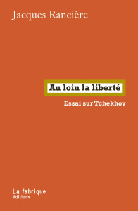 Au loin la liberté. Essai sur Tchekhov - Rancière Jacques