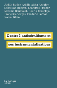 Contre l’antisémitisme et ses instrumentalisations - Butler Judith ; Azoulay Ariella Aïsha ; Fischer Le