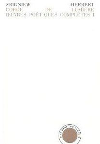 Oeuvres poétiques complètes. Tome 1, Corde de lumière suivi de Hermès, le chien et l'étoile et de Et - Herbert Zbigniew ; Gautier Brigitte