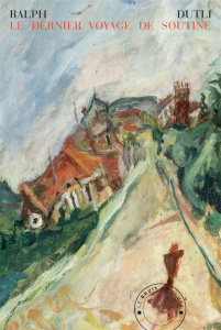 Le dernier voyage de Soutine - Dutli Ralph ; Bernardi Laure