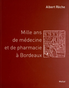 Mille ans de médecine et de pharmacie à Bordeaux - Rèche Albert