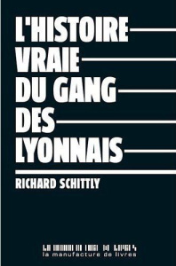 L'histoire vraie du gang des Lyonnais - Schittly Richard
