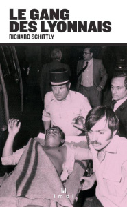 L'histoire vraie du gang des Lyonnais - Schittly Richard