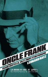 Oncle Frank. Vie et mort de Frank Costello - Katz Léonard ; Balmont Eric