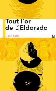 Tout l'or de l'Eldorado - Périé Jean