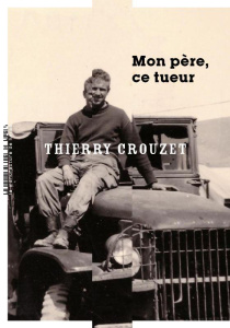 Mon père, ce tueur - Crouzet Thierry