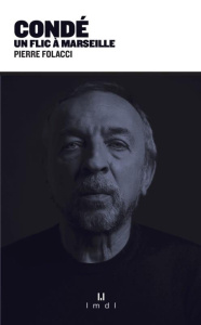 Condé. Un flic à Marseille - Folacci Pierre ; Dragacci Démétrius
