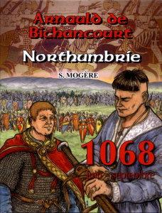 Arnauld de Bichancourt Tome 4 : Northumbrie. Juin-septembre 1068 - Mogère Serge ; Gazeau Véronique