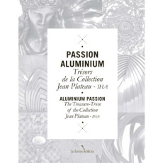 Passion aluminium. Trésors de la collection Jean Plateau IHA, Edition bilingue français-anglais - Plateau Jean