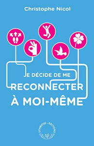 Je décide de me reconnecter à moi-même. Apprenez à vous connaître en 200 questions - Nicol Christophe