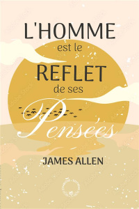 L'homme est le reflet de ses Pensées - Allen James