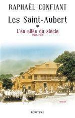 Les Saint-Aubert Tome 1 : L'en-allée du siècle (1900-1920) - Confiant Raphaël