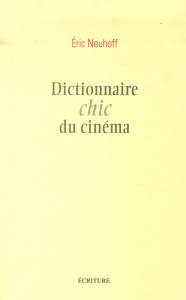 Dictionnaire chic du cinéma - Neuhoff Eric