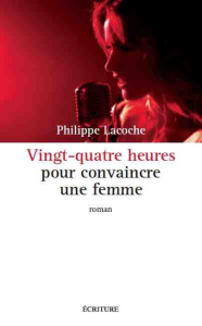 Vingt-quatre heures pour convaincre une femme - Lacoche Philippe