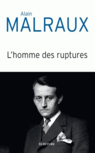 L'homme des ruptures. Libre parcours biographique - Malraux Alain