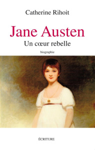 Jane Austen. Un coeur rebelle - Rihoit Catherine