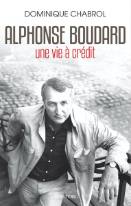 Alphonse Boudard. Une vie à crédit - Chabrol Dominique