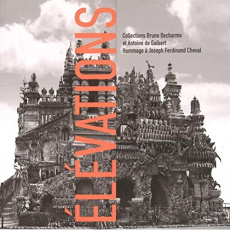 Elevations - Hommage à Joseph Ferdinand Cheval - Collectif
