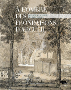 A l'ombre des frondaisons d'Arcueil / Dessiner un jardin du XVIIIe siècle - Collectif