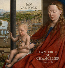 Jan van Eyck. La vierge du chancelier Rolin - Collectif