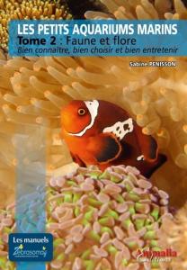 Les petits aquariums marins. Tome 2, Faune et flore. Bien connaître, bien choisir et bien entretenir - Penisson Sabine