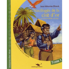 Les naufragés de la cité d'or Tome 1 - Blanck Jean-Sébastien ; Lespinet Rudy