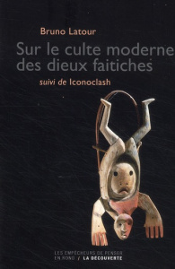 Sur le culte des dieux faitiches. Suivi de Iconoclash - Latour Bruno