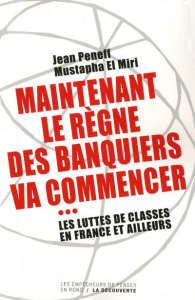 Maintenant le règne des banquiers va commencer. Les luttes de classes en France et ailleurs - Peneff Jean ; El Miri Mustapha
