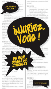 Injuriez-vous ! Du bon usage de l'insulte - Flory Julienne