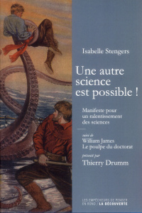Une autre science est possible ! Manifeste pour un ralentissement des sciences suivi de Le poulpe du - Stengers Isabelle ; James William ; Drumm Thierry