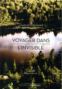 Voyager dans l'invisible. Techniques chamaniques de l'imagination - Stépanoff Charles ; Descola Philippe