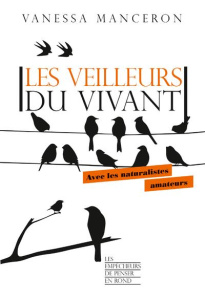 Les veilleurs du vivant. Avec les naturalistes amateurs - Manceron Vanessa