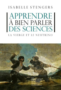 Apprendre à bien parler des sciences. La Vierge et le neutrino - Stengers Isabelle
